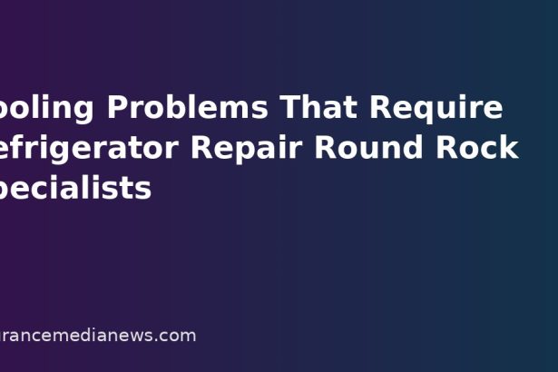 Cooling Problems That Require Refrigerator Repair Round Rock Specialists